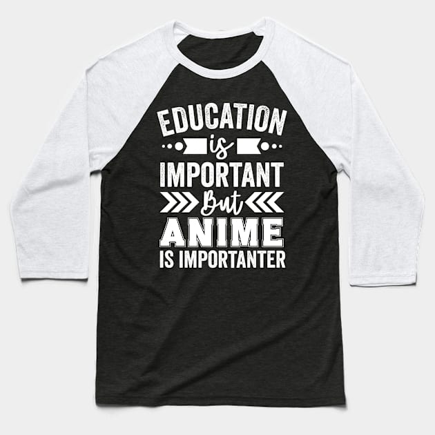 Education Is Important But Anime Is Importanter Baseball T-Shirt by Mad Art